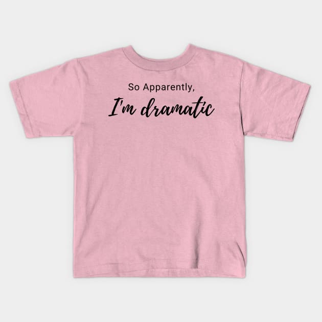 I'm dramatic Kids T-Shirt by Muse Designs